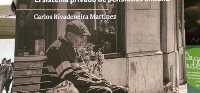 “Aquí se Fabrican Pobres. El sistema privado de pensiones chileno”