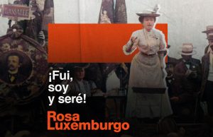 Un 5 de marzo de 1871, nace en Polonia, Rosa Luxemburgo