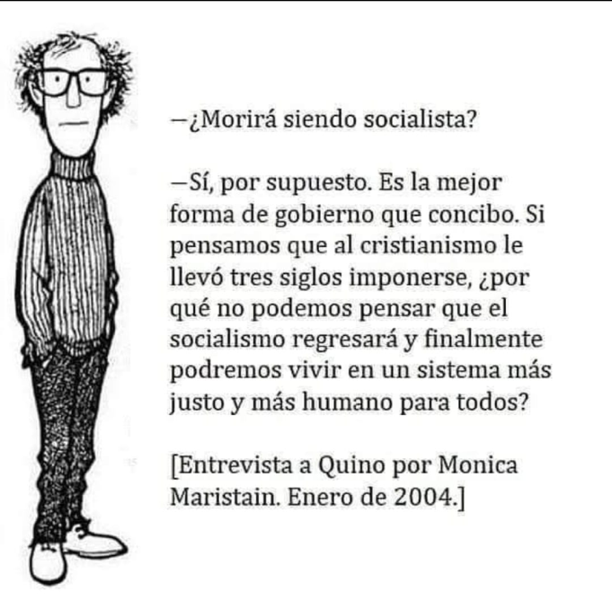 Quino: Moriré siendo un socialista
