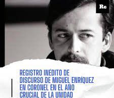 Inédito hasta ahora: Discurso del Secretario General del MIR, Mguel Enríquez (1972) en Coronel