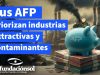 Más del 80% de las inversiones de las AFP en empresas que operan en Chile son extractivistas o de alto impacto ambiental