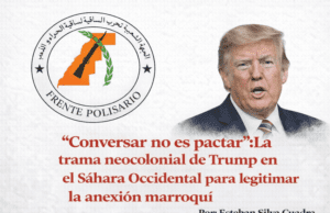 «Conversar no es pactar»: La trama neocolonial de Trump en el Sáhara Occidental para legitimar la anexión marroquí. Por Esteban Silva Cuadra