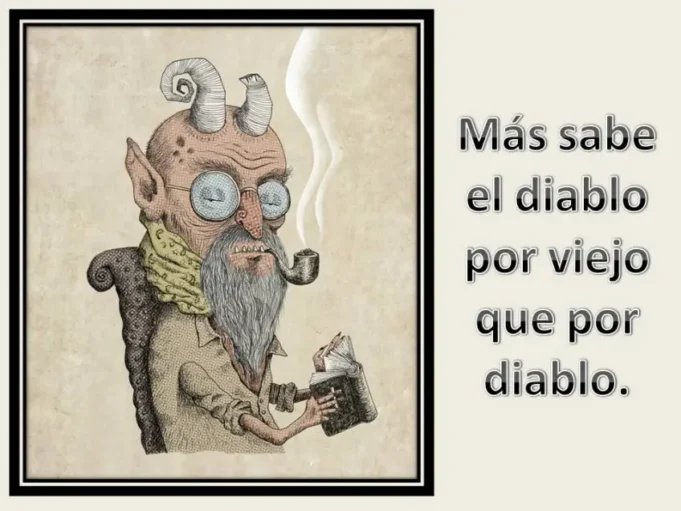 ¡¡Más sabe un diablo por ser viejo que por diablo!!