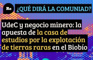 Chile – UdeC y negocio minero: la apuesta de la casa de estudios por la explotación de tierras raras en el Biobío