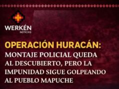 Operación Huracán: Montaje policial queda al descubierto, pero la impunidad sigue golpeando al pueblo Mapuche