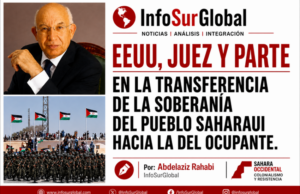 EEUU, juez y parte en la transferencia de la soberanía del pueblo saharaui hacia la del ocupante. Por Abdelaziz Rahabi