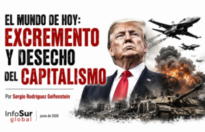 El mundo de hoy: excremento y desecho del capitalismo. Por Sergio Rodríguez Gelfenstein