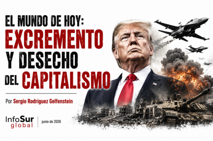 El mundo de hoy: excremento y desecho del capitalismo. Por Sergio Rodríguez Gelfenstein