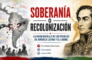 Soberanía o recolonización: La gran batalla de los pueblos de América Latina y el Caribe
