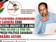 PLATAFORMA LATINOAMERICANA Y CARIBEÑA EXIGE ACCIÓN URGENTE DE LA ONU PARA SALVAR LA VIDA DEL PRESO POLÍTICO SAHARAUI NAÂMA ASFARI