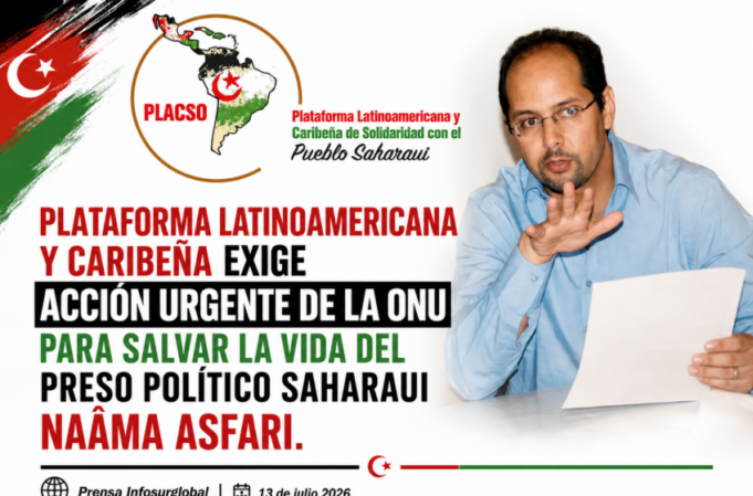 PLATAFORMA LATINOAMERICANA Y CARIBEÑA EXIGE ACCIÓN URGENTE DE LA ONU PARA SALVAR LA VIDA DEL PRESO POLÍTICO SAHARAUI NAÂMA ASFARI