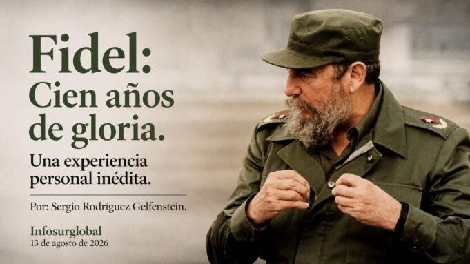 Fidel: Cien años de gloria. Una experiencia personal inédita. Por Sergio Rodríguez Gelfenstein