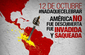 12 de Octubre: Una fecha que marca el comienzo de la invasión y del saqueo de América