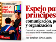 Espejo para príncipes: comunicación, poder y organización Comunicar, organizar, transformar: una reseña desde Nuestra Patria Grande. Por Esteban Silva Cuadra
